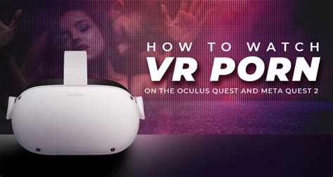 how to watch porn on metaquest 2|How to Watch VR Porn on the Oculus Quest and Meta Quest 2